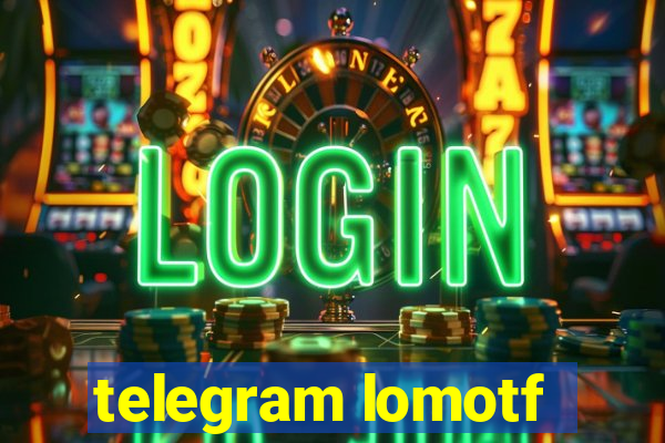 telegram lomotf